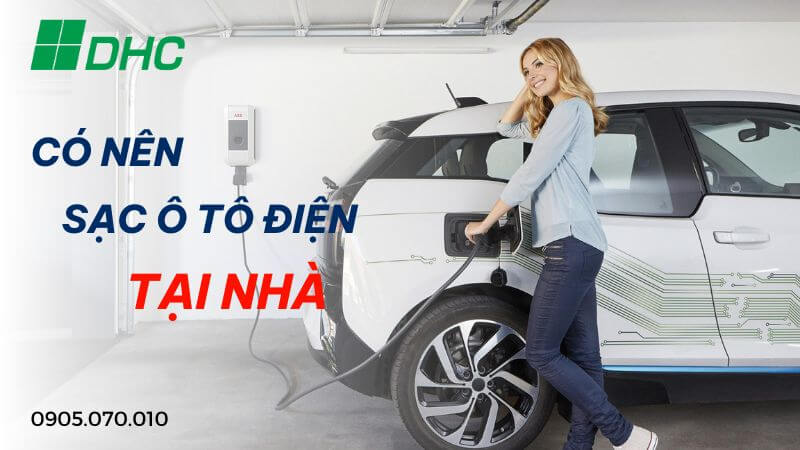 Sạc ô tô điện tại nhà có ưu điểm gì? Hướng dẫn sạc ô tô điện tại nhà 3 Có nên sạc ô tô Điện tại nhà