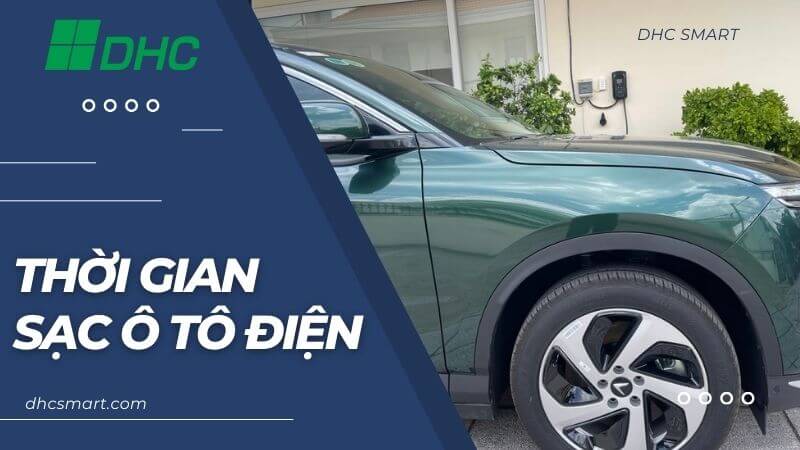 Thời gian sạc ô tô điện bao lâu? Lưu ý khi sạc ô tô Điện 3 Thời gian sạc Ô tô Điện